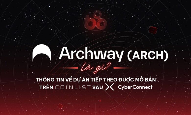 Archway (ARCH) là gì? Thông tin về dự án tiếp theo được mở bán trên Coinlist