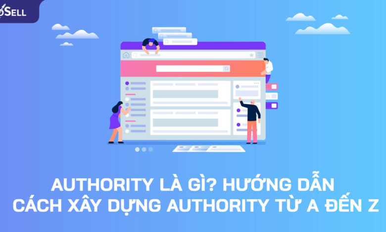 Authority là gì? Hướng dẫn cách xây dựng authority từ A đến Z