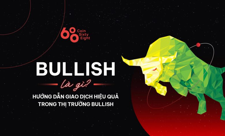 Bullish là gì? Hướng dẫn giao dịch hiệu quả trong thị trường Bullish