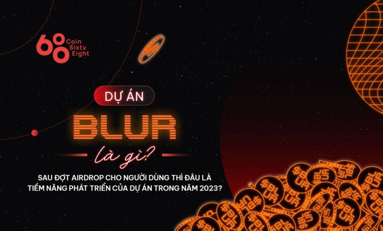 Blur (BLUR) là gì? Nền tảng giao dịch NFT hàng đầu thị trường crypto