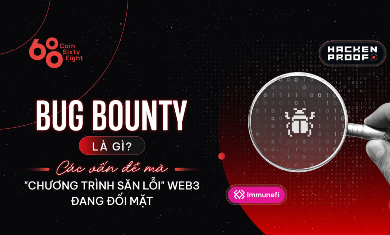 Bug Bounty là gì? Các vấn đề mà “chương trình săn lỗi” Web3 đang đối mặt