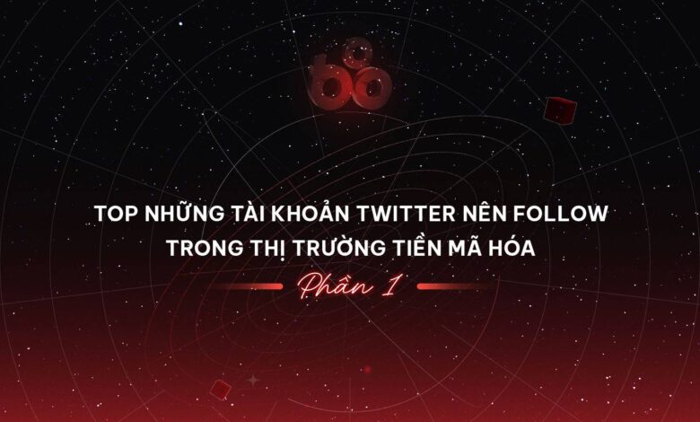 Top những tài khoản Twitter nên follow trong thị trường tiền mã hóa (Phần 1)