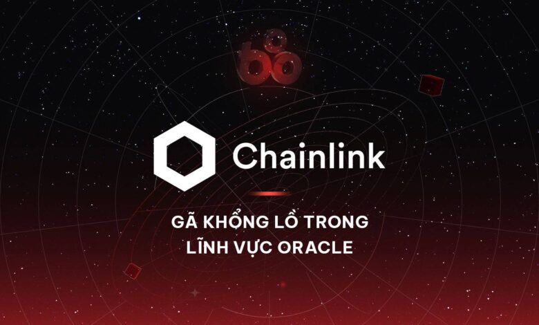 Chainlink (LINK) là gì? Tìm hiểu thông tin chi tiết về gã khổng lồ trong lĩnh vực oracle