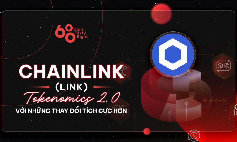 Tokenomics Research #7: Chainlink (LINK) – Tokenomics 2.0 với những thay đổi tích cực hơn