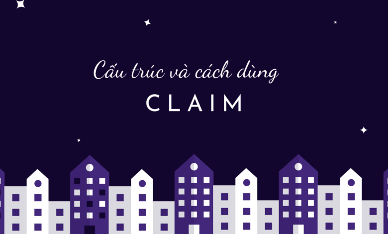 Claim là gì và cấu trúc từ Claim trong câu Tiếng Anh