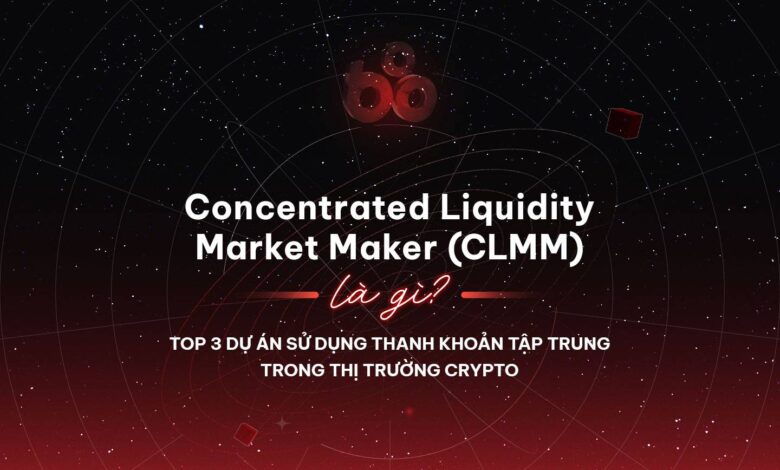 Concentrated Liquidity Market Maker (CLMM) là gì? Top 3 dự án sử dụng thanh khoản tập trung trong thị trường Crypto