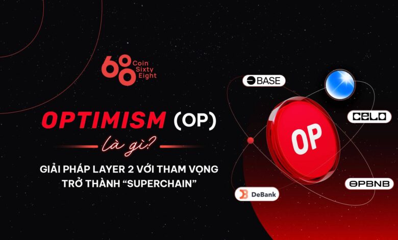 Optimism (OP) là gì? Giải pháp Layer 2 với tham vọng trở thành “Superchain” 