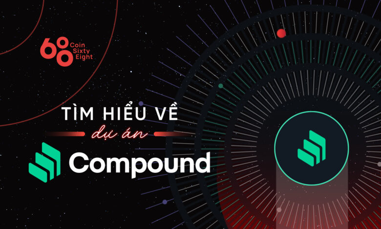 Compound (COMP) là gì? Tìm hiểu thông tin chi tiết về dự án Compound và COMP coin