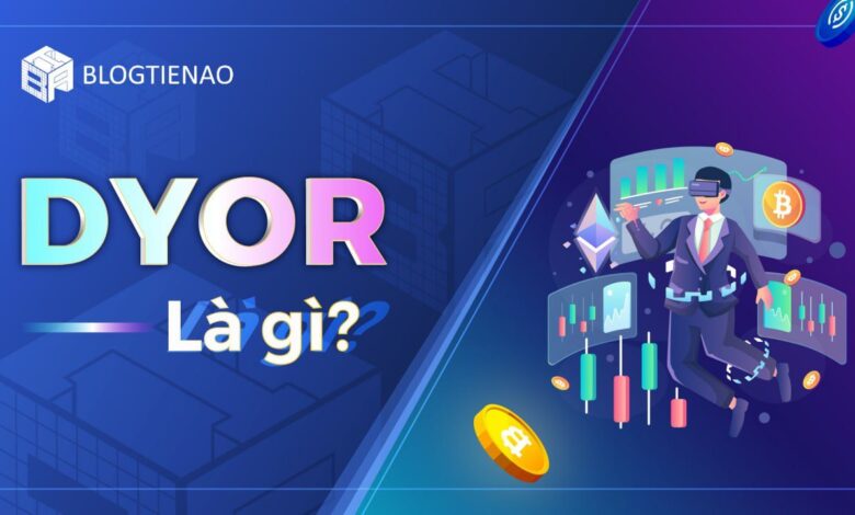 Dyor là gì? Làm thế nào để Dyor có hiệu quả?