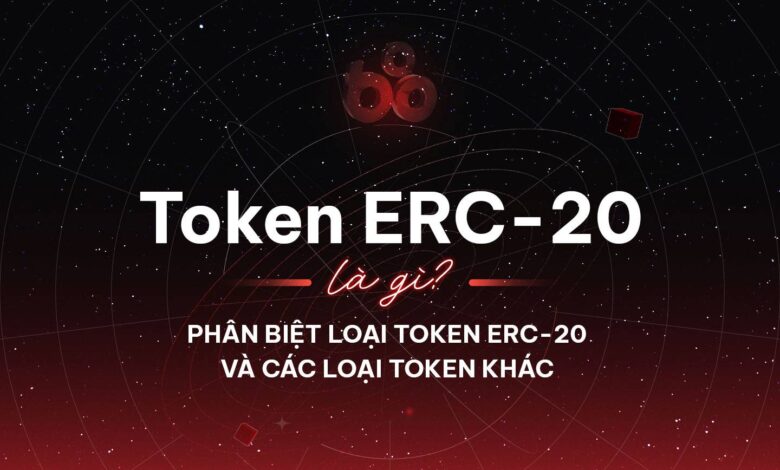 Token ERC20 là gì? Phân biệt loại Token ERC20 và các loại Token khác