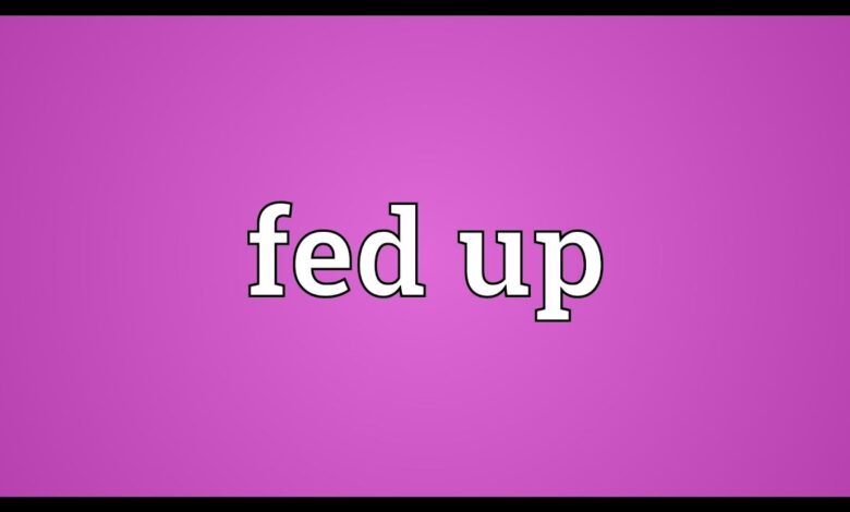 Fed Up là gì và cấu trúc cụm từ Fed Up trong câu Tiếng Anh