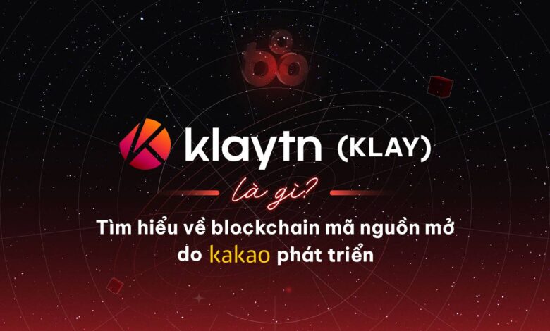 Klaytn (KLAY) là gì? Tìm hiểu về blockchain mã nguồn mở do Kakao phát triển