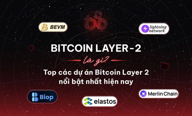 Bitcoin Layer 2 là gì? Top các dự án Bitcoin Layer 2 nổi bật nhất hiện nay