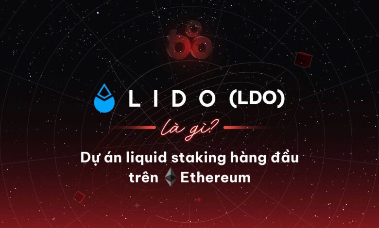 Lido (LDO) là gì? Dự án liquid staking hàng đầu trên Ethereum