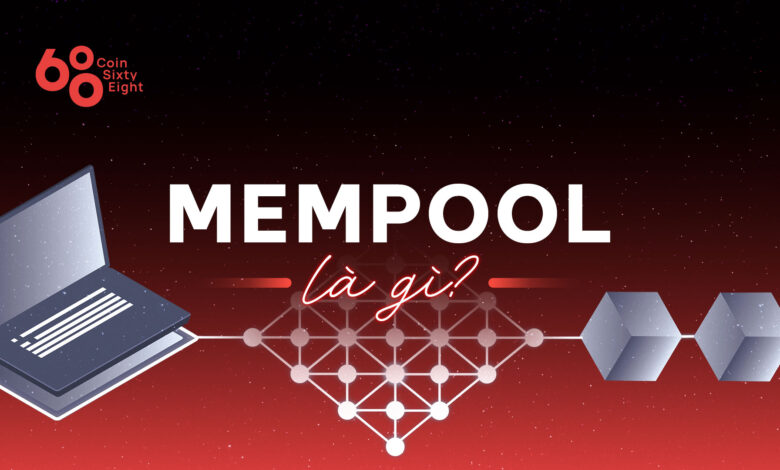 Mempool là gì? Mempool hoạt động như thế nào trong hệ thống Bitcoin