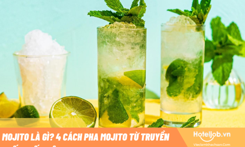 Mojito là gì? 4 Cách pha Mojito từ truyền thống đến hiện đại