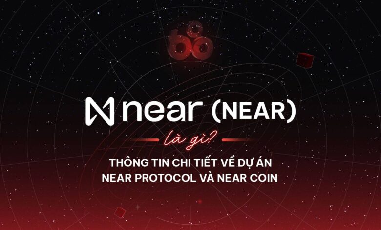 Near Protocol (NEAR) là gì? Thông tin chi tiết về dự án Near Protocol và NEAR coin