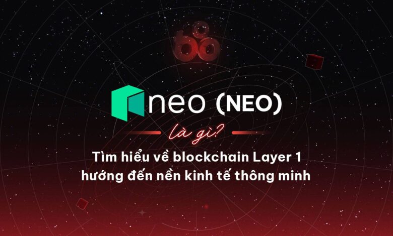 Neo (NEO) là gì? Tìm hiểu về blockchain layer 1 hướng đến nền kinh tế thông minh