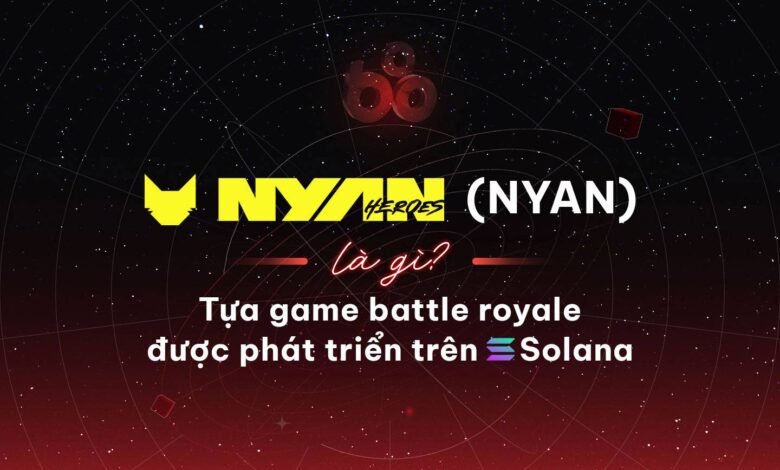 Nyan Heroes (NYAN) là gì? Tựa game battle royale được phát triển trên Solana