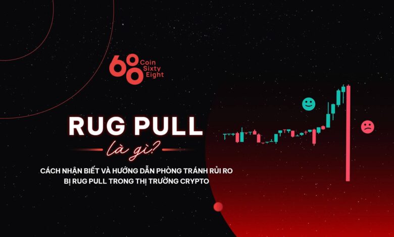 Rug Pull là gì? Cách nhận biết và hướng dẫn phòng tránh rủi ro bị Rug Pull trong thị trường Crypto