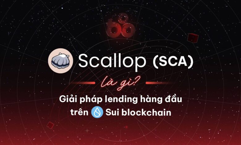 Scallop (SCA) là gì? Giải pháp lending hàng đầu trên Sui blockchain