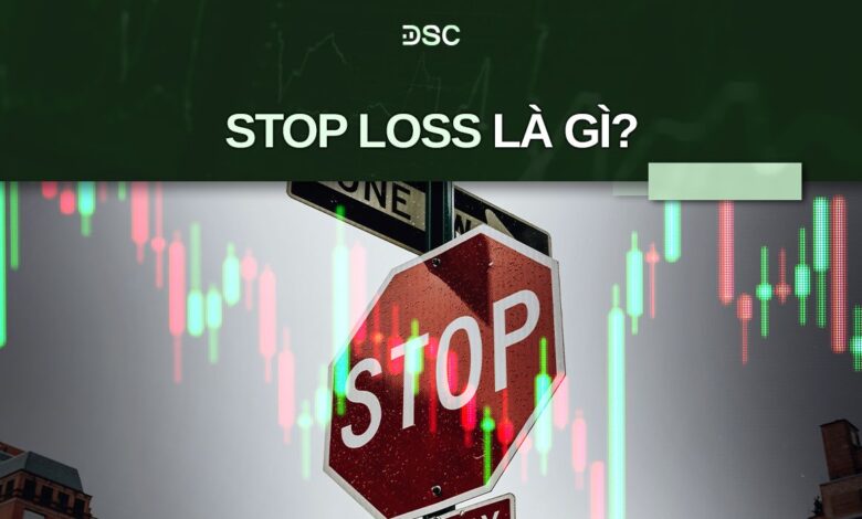 Stop loss là gì? Cách sử dụng lệnh stop loss trong chứng khoán