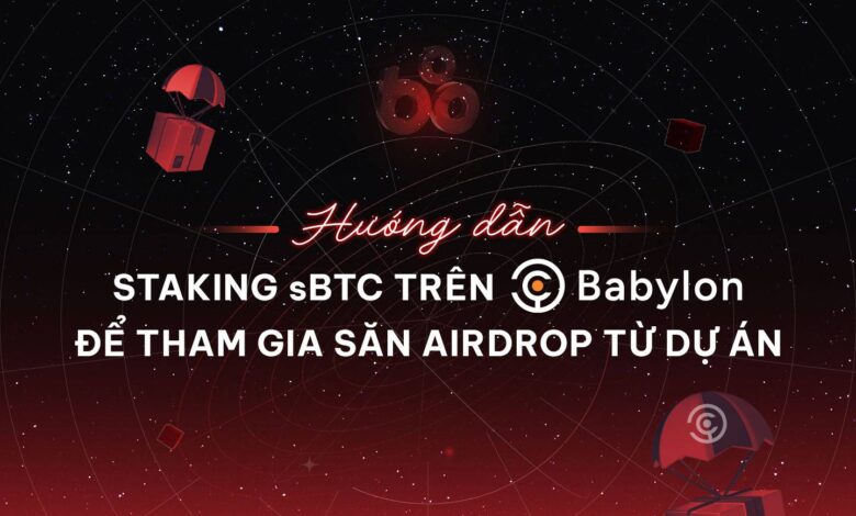 Hướng dẫn stake sBTC trên Babylon để tham gia săn airdrop từ dự án