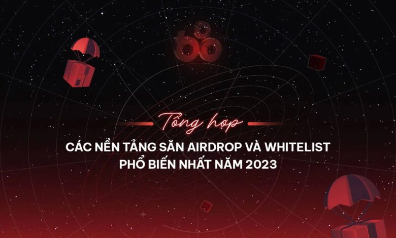 Tổng hợp các công cụ săn airdrop và whitelist phổ biến nhất năm 2023