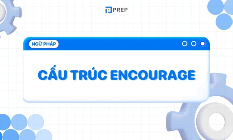 Encourage là gì? Cách dùng & bài tập cấu trúc Encourage