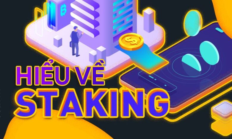 Staking là gì? Hướng dẫn Staking cho người mới bắt đầu từ A-Z