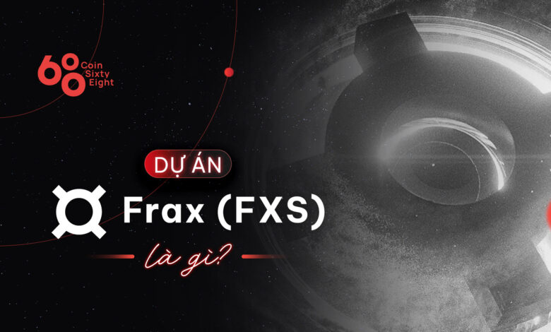 Frax (FXS) là gì? Tìm hiểu thông tin chi tiết về dự án Frax và token FXS