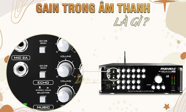 Gain trong âm thanh là gì? Cách chỉnh Gain hiệu quả