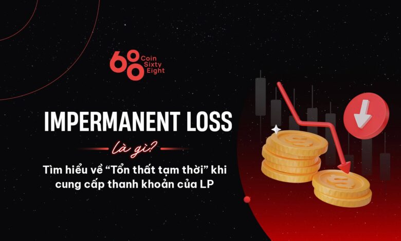 Impermanent Loss là gì? Tìm hiểu về “Tổn thất tạm thời” khi cung cấp thanh khoản của LP