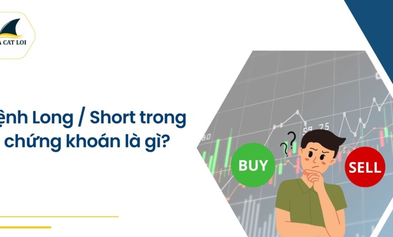 Lệnh Long Short là gì ? Sự khác biệt giữa lệnh Long – Short