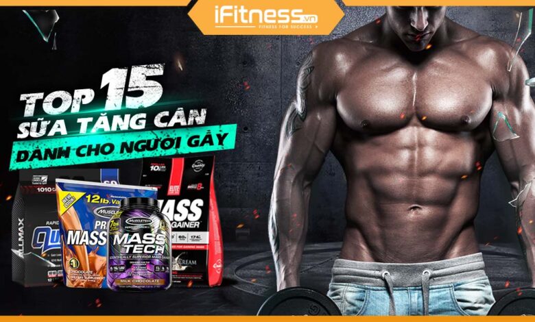 Top 13 loại sữa tăng cân tăng cơ tốt nhất cho người gầy tập gym