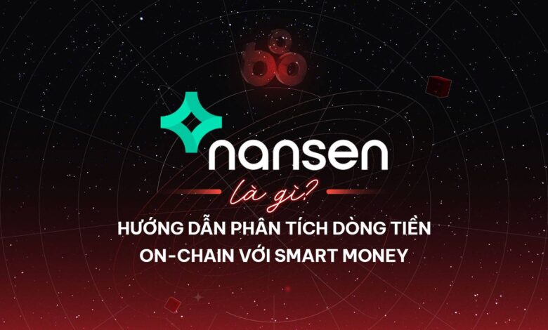 Nansen là gì? Hướng dẫn phân tích dòng tiền on-chain với Smart Money