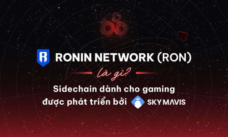 Ronin Network (RON) là gì? Sidechain dành cho game Web3 được phát triển bởi Sky Mavis