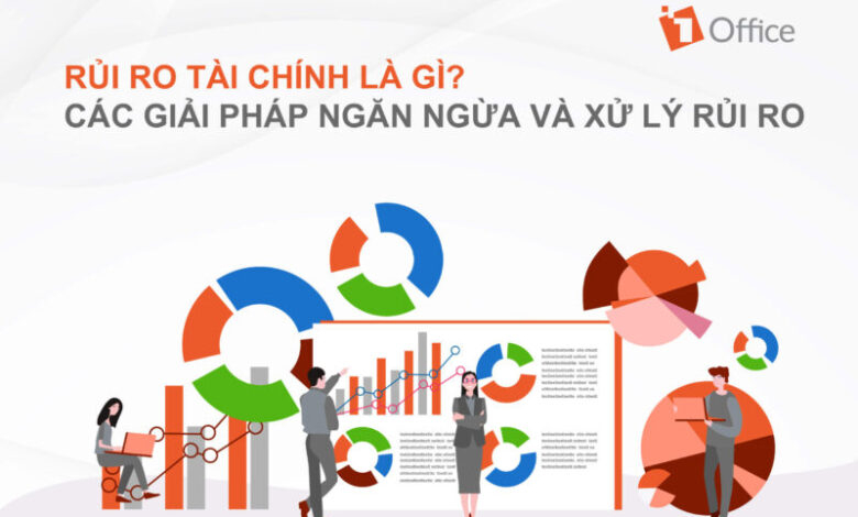 Rủi ro tài chính là gì? Các giải pháp ngăn ngừa và xử lý rủi ro