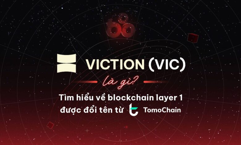 Viction (VIC) là gì? Tìm hiểu về blockchain layer 1 được đổi tên từ TomoChain