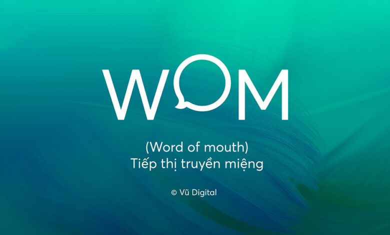 WOM (Word of mouth) – Sức mạnh của hiệu ứng lan truyền của WOM trong chiến lược thương hiệu.