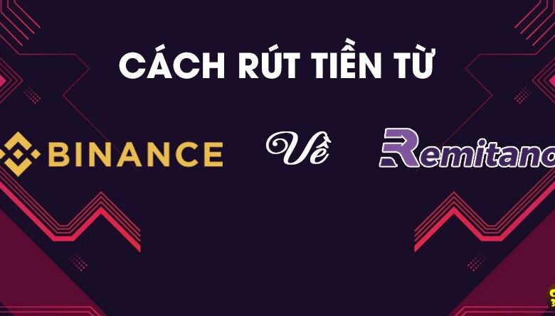 Hướng dẫn cách rút tiền từ Binance về Remitano trong 5 Phút