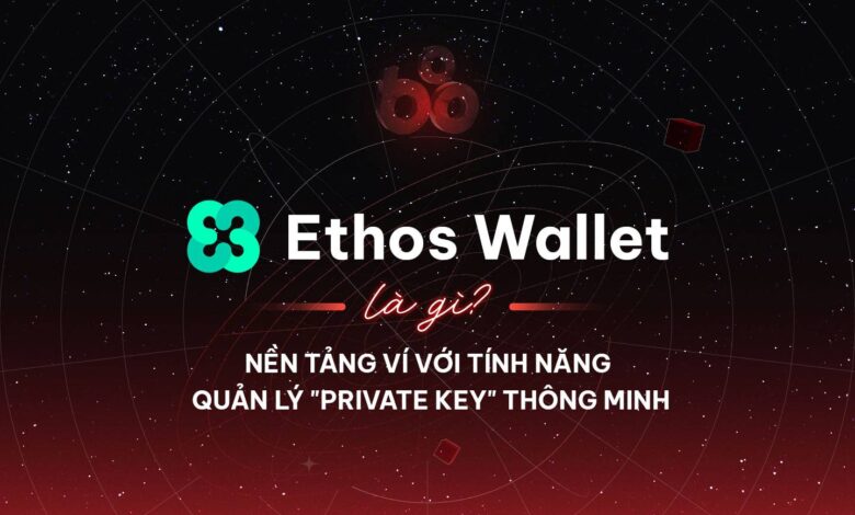 Ethos Wallet là gì? Nền tảng ví với tính năng quản lý "Private Key" thông minh