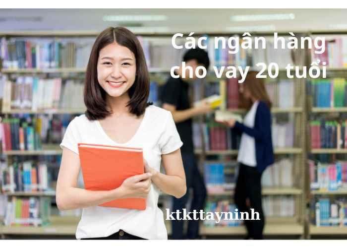 ngân hàng cho vay 20 tuổi